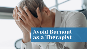 9 Ways to Avoid Burnout as a Therapist