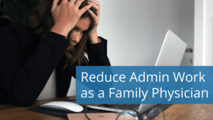 9 Ways to Reduce Admin Work as a Family Physician