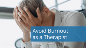 Avoid Burnout as a Therapist