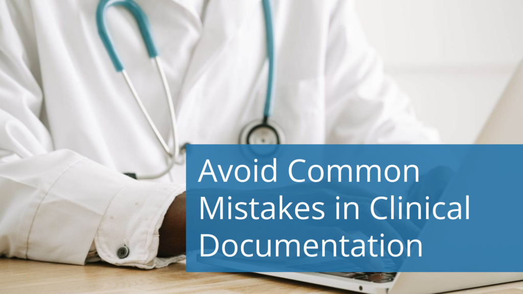 Avoiding common mistakes in clinical documentation