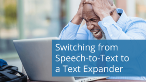 Switching from Speech-to-Text to a Text Expander for your Medical Records