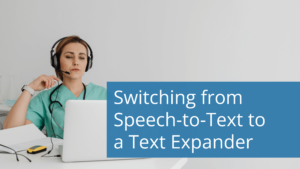 Switching from Speech-to-Text to a Text Expander for your Medical Records