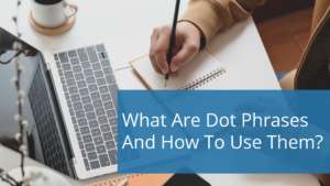 What Are Dot Phrases And How Do I Use Them?