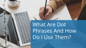 What Are Dot Phrases And How Do I Use Them