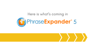 what's coming in PhraseExpander 5