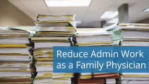 Reduce admin work as a family physician